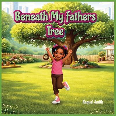 Beneath My Fathers Tree - Raquel A Smith - cover