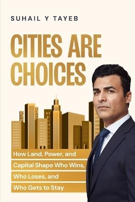 Cities Are Choices - Suhail Y Tayeb - cover