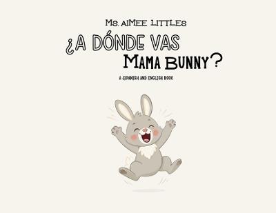 ¿A Dónde Vas Mama Bunny? - Aimee Littles - cover