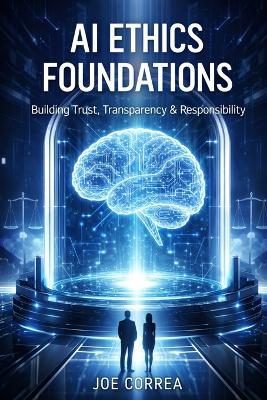 AI Ethics Foundations: Understanding Moral Responsibility in Intelligent Machines - Joe Correa - cover