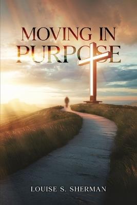 Moving in Purpose - Louise S Sherman - cover