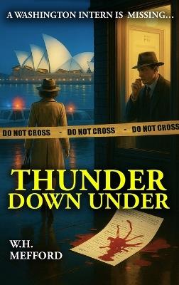 Thunder Down Under: A Washington Intern is Missing... - W H Mefford - cover