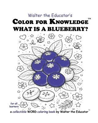 Color for Knowledge: What is a Blueberry? - Walter the Educator - cover