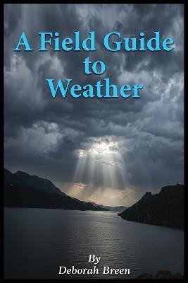 A Field Guide To Weather - Deborah Breen - cover