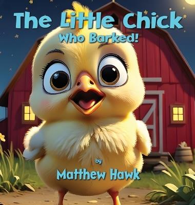 The Little Chick Who Barked - Matthew Hawk - cover