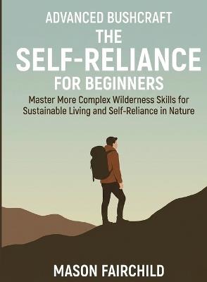 Advanced Bushcraft for Beginners: Master More Complex Wilderness Skills for Sustainable Living and Self-Reliance in Nature - Mason Fairchild - cover