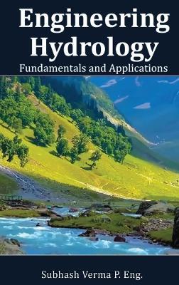 Engineering Hydrology: Fundamentals and Applications - Subhash C Verma - cover