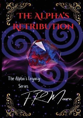 The Alpha's Retribution - F R Moore - cover