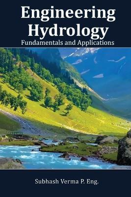 Engineering Hydrology: Fundamentals and Applications - Subhash C Verma - cover