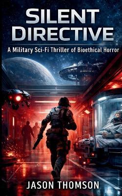 Silent Directive: A Military Sci-Fi Thriller of Bioethical Horror - Jason Thomson - cover