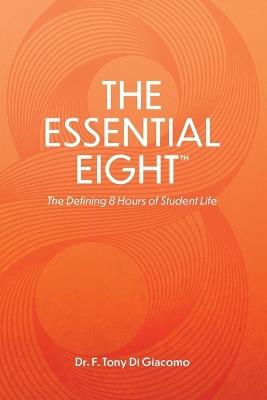 The Essential Eight(TM): The Defining 8 Hours of Student Life - Tony Digiacomo - cover