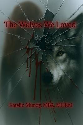 The Wolves We Loved - Katelin Mundy - cover