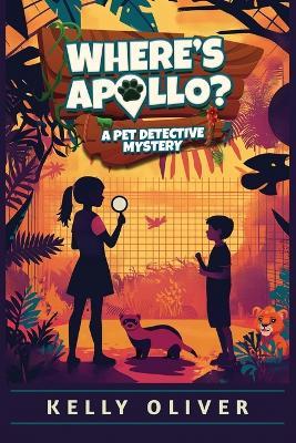 Where's Apollo, A Fun-Filled Animal Mystery for Kids - Kelly Oliver - cover