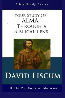 Alma Through A Biblical Lens - David Liscum - cover