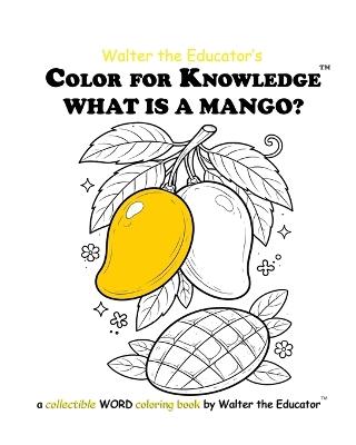 Color for Knowledge: What is a Mango? - Walter the Educator - cover