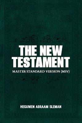 The New Testament: Master Standard Version (MSV) - Hegumen Abraam Sleman - cover