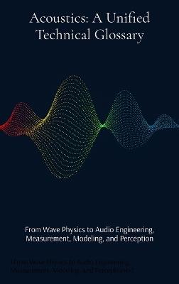 Acoustics: From Wave Physics to Audio Engineering, Measurement, Modeling, and Perception - cover