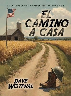 El Camino A Casa: Ve las cosas como pueden ser, no como son - Dave Westphal - cover