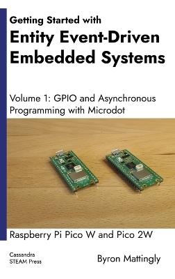 Getting Started with Entity Event-Driven Embedded Systems Volume 1: GPIO and Asynchronous Programming with Microdot - Byron Mattingly - cover