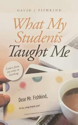 What My Students Taught Me - David J Fishkind - cover