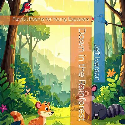 Down in the Rainforest: Playful Poems for Young Explorers - Jeff Iverson - cover