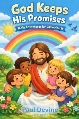 Bible Adventures for Little Hearts (Vol 3): God Keeps His Promises - Paul Devine - cover