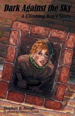 Dark Against the Sky: A Climbing Boy's Story - Stephen B Hauge - cover