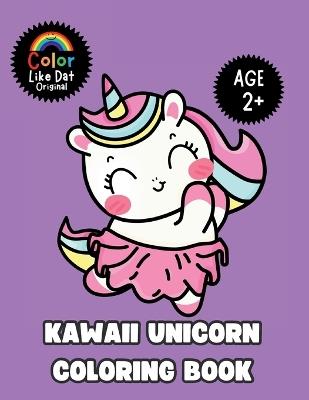 Kawaii Unicorn Coloring Book: Cute, Easy, Simple Unicorn Illustrations For Kids Ages 2+ - Color Like Dat,Roggie Clark,Renee' Clark - cover