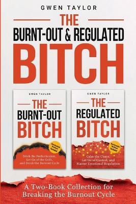 The Burnt-Out & Regulated Bitch: A Two-Book Collection for Breaking the Burnout Cycle - Gwen Taylor - cover