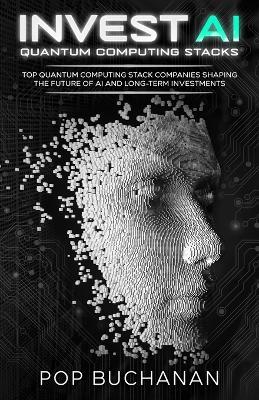 Invest AI Quantum Computing Stacks: Top Quantum Computing Stack Companies Shaping the Future of AI and Long-Term Investments - Pop Buchanan - cover