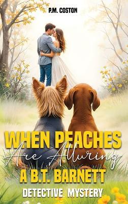 When Peaches Are Alluring: A B.T. Barnett Detective Mystery (B.T. Barnett, Private Investigator Book 3) - Pm Coston - cover