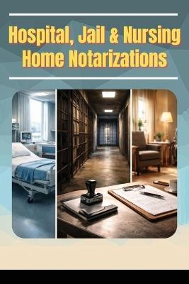 Hospitals, Jails & Nursing Home Notarizations - Rsn - cover