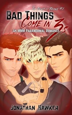 Bad Things Come in 3s: An MMM Paranormal Romance - Jonathan Hawker - cover