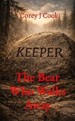 The Bear Who Walks Away - Corey J Cook - cover