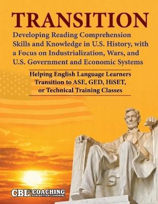 Transition: Developing Reading Comprehension Skills and Knowledge in U.S. History, with a Focus on Industrialization, Wars, and U.S. Government and Economic Systems - cover