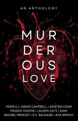 Murderous Love: An Anthology - Piper Cj,Nenia Campbell,Lauren Cate Leake - cover