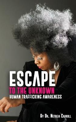 Escape To The Unknown - Netreia D Carroll - cover