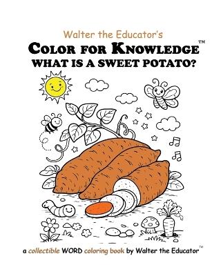Color for Knowledge: What is a Sweet Potato? - Walter the Educator - cover