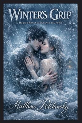 Winter's Grip: A Horror Romance Beneath the Frost - Matthew Petchinsky - cover