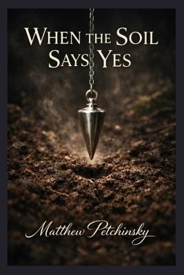 When the Soil Says Yes - Matthew Petchinsky - cover