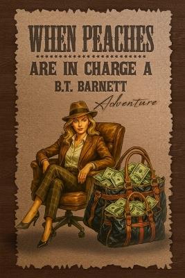 When Peaches Are in Charge: A B.T. Barnett Adventure (B.T. Barnett, Private Investigator Book 4) - Pm Coston - cover