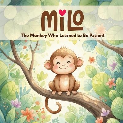Milo: The Monkey Who Learned to Be Patient - Soniya Samnani - cover