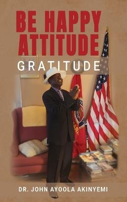 Be Happy Attitude: Gratitude - John Ayoola Akinyemi - cover