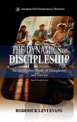 The Dynamics of Discipleship: An Introductory Study of Discipleship and Service - Roderick L Evans - cover