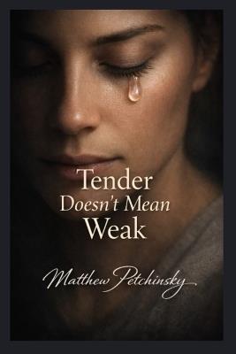 Tender Doesn't Mean Weak - Matthew Petchinsky - cover
