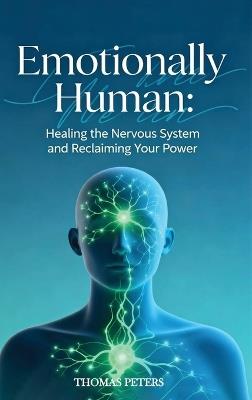 Emotionally Human: Healing the nervous system and reclaiming your power. - Thomas Peters - cover