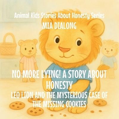 No More Lying! A Story About Honesty: Leo Lion and the Mysterious Case of the Missing Cookies - Mia Dialong - cover