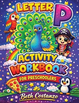 Letter P Activity Workbook - For Preschoolers - Beth Costanzo - cover
