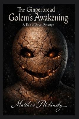 The Gingerbread Golem's Awakening: A Tale of Sweet Revenge - Matthew Petchinsky - cover