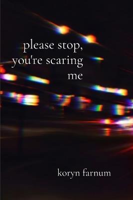 please stop, you're scaring me - Koryn Farnum - cover